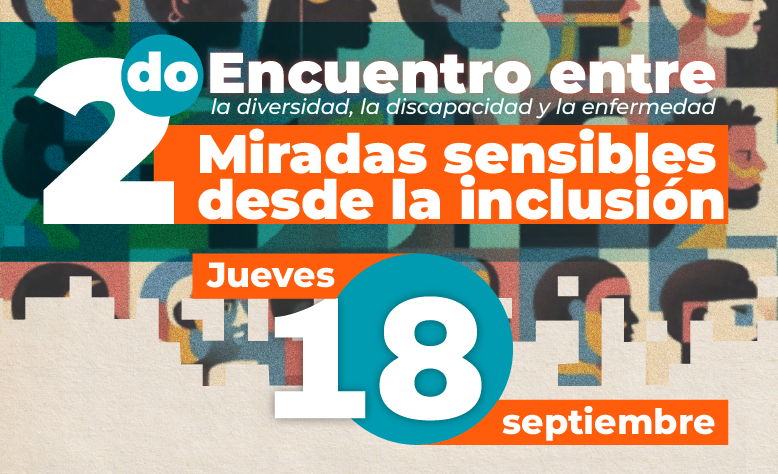 II Encuentro: entre la Diversidad, la Discapacidad y la Enfermedad: miradas Sensibles desde la Inclusión